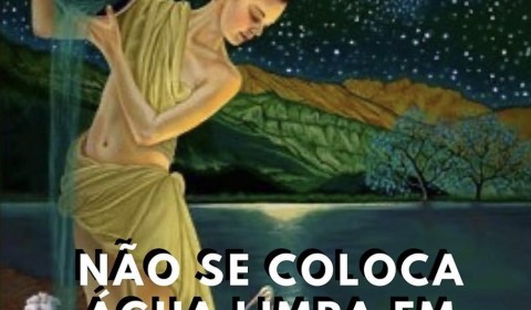 Não se coloca água limpa em jarro sujo