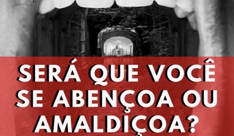 Será que você se abençoa ou amaldiçoa?