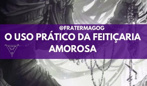 O uso prático da Feitiçaria Amorosa