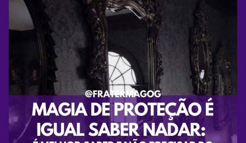 Magia de proteção é igual saber nadar: