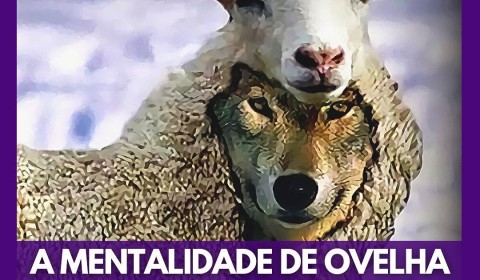 A MENTALIDADE DE OVELHA E O LOBO SALVADOR