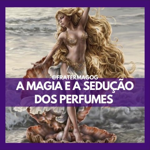 A magia e a sedução dos perfumes