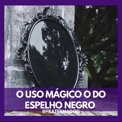 O uso mágico do Espelho Negro