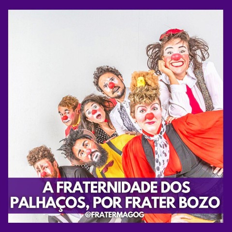 A FRATERNIDADE DOS PALHAÇOS, POR FRATER BOZO