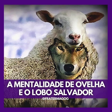 A MENTALIDADE DE OVELHA E O LOBO SALVADOR