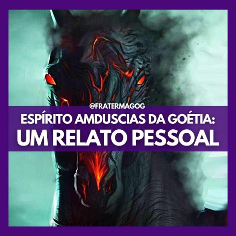 ESPÍRITO AMDÚSCIAS DA GOÉTIA: UM RELATO PESSOAL